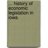 ... History of Economic Legislation in Iowa by Ivan Lester Pollock