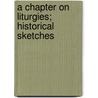 A Chapter on Liturgies; Historical Sketches by Charles Washington Baird