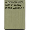 A Diplomatist's Wife in Many Lands Volume 1 by Mrs Hugh Fraser