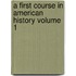 A First Course in American History Volume 1