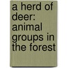 A Herd of Deer: Animal Groups in the Forest by Alex Kuskowski