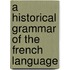 A Historical Grammar of the French Language