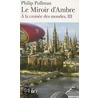 A La Croisee Des Mondes 3/le Miroir D'ambre by Philip Pullman