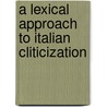 A Lexical Approach To Italian Cliticization by Paola Monachesi