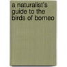 A Naturalist's Guide to the Birds of Borneo door Wong Tsu Shi