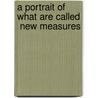 A Portrait of What Are Called  New Measures door Eye-Witness