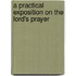 A Practical Exposition on the Lord's Prayer