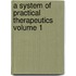 A System of Practical Therapeutics Volume 1