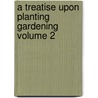 A Treatise Upon Planting Gardening Volume 2 door John Kennedy