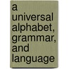 A Universal Alphabet, Grammar, and Language door George Edmonds