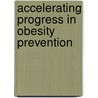 Accelerating Progress in Obesity Prevention door Institute of Medicine