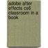 Adobe After Effects Cs6 Classroom In A Book