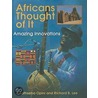 Africans Thought Of It: Amazing Innovations by Richard B. Lee