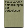 Afrika Vor Den Entdeckungen Der Portugiesen door Friedrich Kunstmann