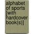 Alphabet of Sports [With Hardcover Book(s)]