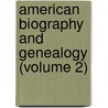 American Biography and Genealogy (Volume 2) door Burdette