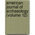 American Journal of Archaeology (Volume 12)