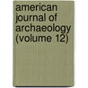 American Journal of Archaeology (Volume 12) by The Archaeological Institute of America