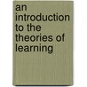 An Introduction to the Theories of Learning door B.R. Hergenhahn