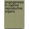 Angiogenesis in Caprine Reproductive Organs door Shireen Hafez