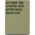 Annalen Der Chemie Und Pharmacie, Band Xcix