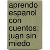 Aprendo Espanol Con Cuentos: Juan Sin Miedo door Lucila Benitez