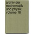 Archiv Der Mathematik Und Physik, Volume 18