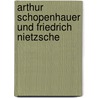 Arthur Schopenhauer und Friedrich Nietzsche by Helmut Kern