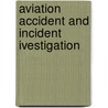 Aviation Accident And Incident Ivestigation by Ronald Schnitker
