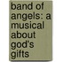 Band Of Angels: A Musical About God's Gifts