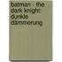 Batman - The Dark Knight: Dunkle Dämmerung