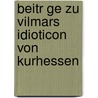 Beitr Ge Zu Vilmars Idioticon Von Kurhessen door Fedor Bech