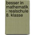 Besser in Mathematik - Realschule 8. Klasse