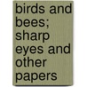 Birds And Bees; Sharp Eyes And Other Papers door John Burroughs