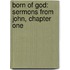 Born of God: Sermons from John, Chapter One