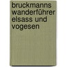 Bruckmanns Wanderführer Elsass und Vogesen by Rainer D. Kröll
