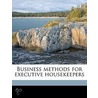 Business Methods for Executive Housekeepers by Crete M. [From Old Catalog] Dahl