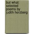 But What: Selected Poems by Judith Herzberg