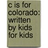 C Is for Colorado: Written by Kids for Kids