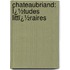 Chateaubriand: Ï¿½Tudes Littï¿½Raires
