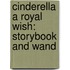 Cinderella a Royal Wish: Storybook and Wand