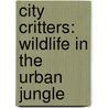 City Critters: Wildlife In The Urban Jungle door Nicholas Read