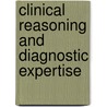 Clinical Reasoning And Diagnostic Expertise door Michele Groves