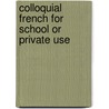 Colloquial French for School or Private Use door H. Tarver