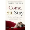 Come, Sit, Stay: Finding Rest for Your Soul door Ellen Vaughn