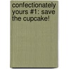 Confectionately Yours #1: Save the Cupcake! door Lisa Papademetriou