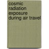Cosmic Radiation Exposure During Air Travel door Faa Advisory Committee on Radiation