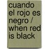 Cuando El Rojo Es Negro / When Red Is Black