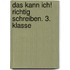 Das kann ich!  Richtig schreiben. 3. Klasse