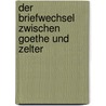 Der Briefwechsel zwischen Goethe und Zelter door Bettina Hey'l
